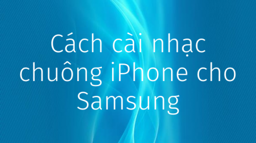 cach-cai-nhac-chuong-iphone-cho-android-samsung-oppo