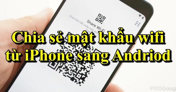 cach-chia-se-mat-khau-wi-fi-tu-iphone-sang-android