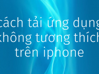 cach-tai-ung-dung-khong-tuong-thich-tren-appstore