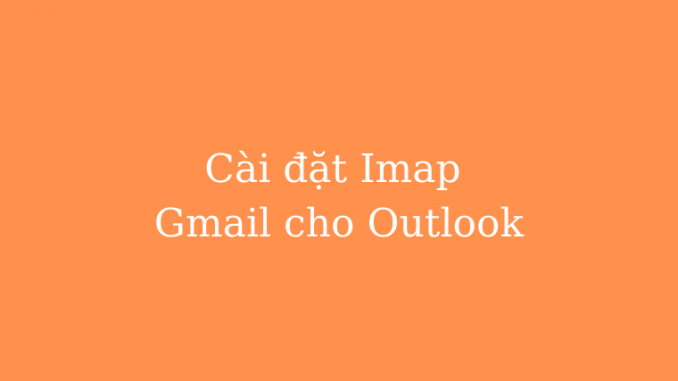 cai-dat-imap-gmail-cho-outlook