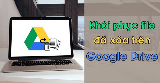 cach-khoi-phuc-du-lieu-da-xoa-tren-google-drive