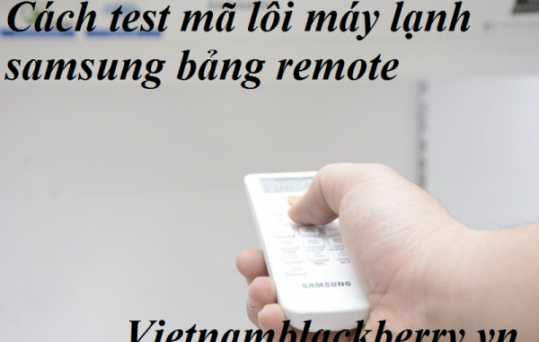 cách test mã lỗi máy lạnh samsung bảng remote