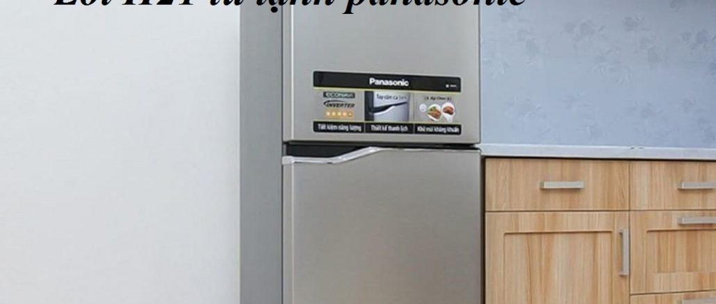 lỗi h21 tủ lạnh panasonic 1