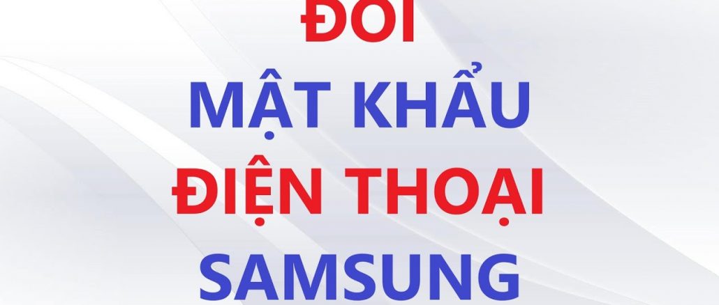 cach-doi-mat-khau-dien-thoai-samsung